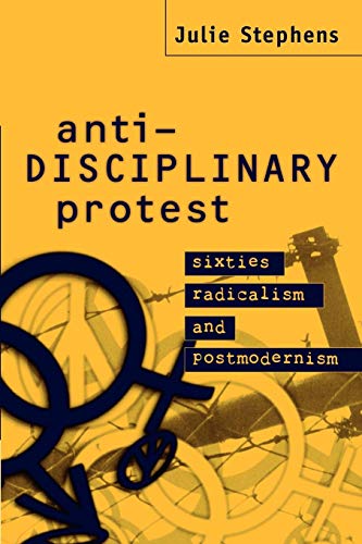 Anti-disciplinary Protest ; Sixties Radicalism And Postmodernism