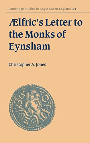 Aelfric's Letter to the Monks of Eynsham (Cambridge Studies in Anglo-Saxon England 24) - Jones, Christopher A.