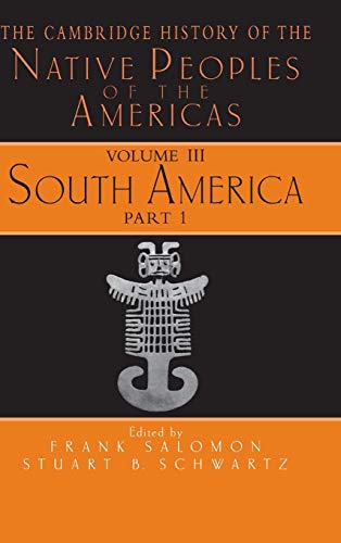 Stock image for The Cambridge History of the Native Peoples of the Americas, Vol. 3: South America, Part 1 for sale by Casa Camino Real