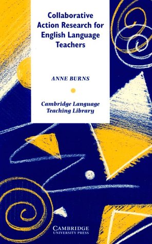 Collaborative Action Research for English Language Teachers (Cambridge Language Teaching Library) (9780521630849) by Burns, Anne