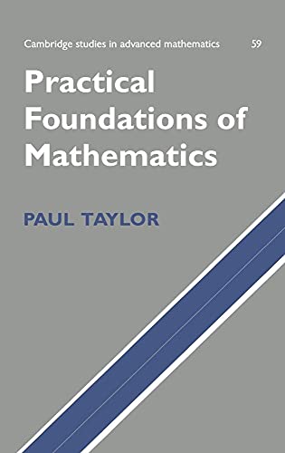Practical Foundations of Mathematics (Cambridge Studies in Advanced Mathematics, Series Number 59) (9780521631075) by Taylor, Paul