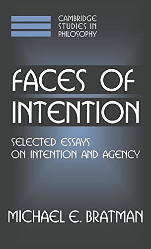 9780521631310: Faces of Intention: Selected Essays on Intention and Agency (Cambridge Studies in Philosophy)