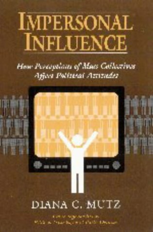 Stock image for Impersonal Influence: How Perceptions of Mass Collectives Affect Political Attitudes (Cambridge Studies in Public Opinion and Political Psychology) for sale by Phatpocket Limited