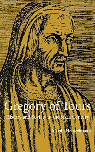 Gregory of Tours: History and Society in the Sixth Century