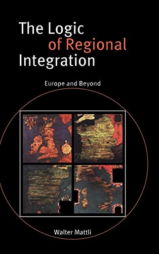 9780521632270: The Logic of Regional Integration: Europe and Beyond