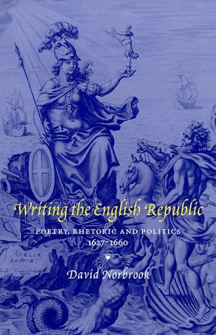 Beispielbild fr Writing the English Republic: Poetry, Rhetoric and Politics, 1627 1660 zum Verkauf von Anybook.com