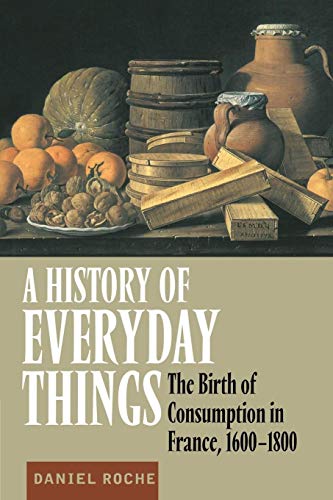 Stock image for A History of Everyday Things: The Birth of Consumption in France, 1600 1800 for sale by Chiron Media