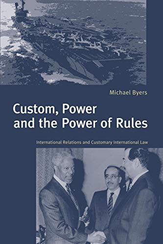 Stock image for Custom, Power and the Power of Rules : International Relations and Customary International Law for sale by Better World Books