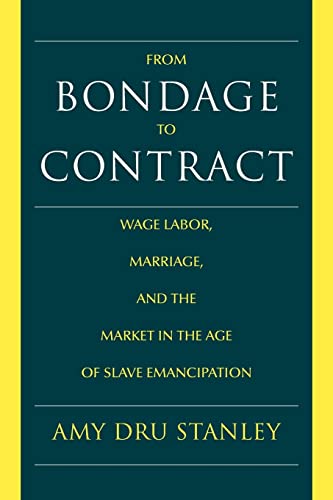 Imagen de archivo de From Bondage to Contract: Wage Labor, Marriage, and the Market in the Age of Slave Emancipation a la venta por SecondSale