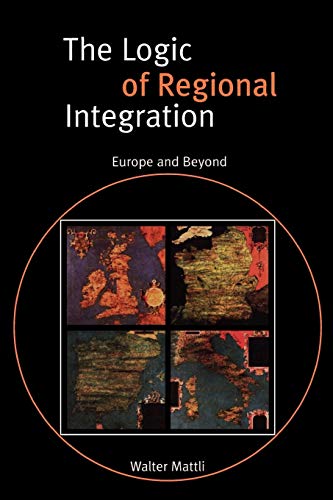 9780521635363: The Logic of Regional Integration Paperback: Europe and Beyond