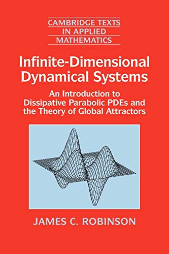 Infinite-Dimensional Dynamical Systems: An Introduction to Dissipative Parabolic PDEs and the Theory of Global Attractors (Cambridge Texts in Applied Mathematics, Series Number 28) (9780521635646) by Robinson, James C.