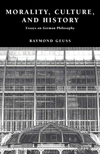 Morality, Culture, and History: Essays on German Philosophy (9780521635684) by Geuss, Raymond