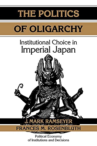 Beispielbild fr The Politics of Oligarchy: Institutional Choice in Imperial Japan (Political Economy of Institutions and Decisions) zum Verkauf von HPB-Emerald