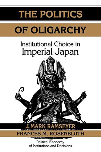 Stock image for The Politics of Oligarchy: Institutional Choice in Imperial Japan (Political Economy of Institutions and Decisions) for sale by HPB-Emerald