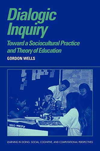 Stock image for Dialogic Inquiry: Towards a Socio-cultural Practice and Theory of Education (Learning in Doing: Social, Cognitive and Computational Perspectives) for sale by SecondSale