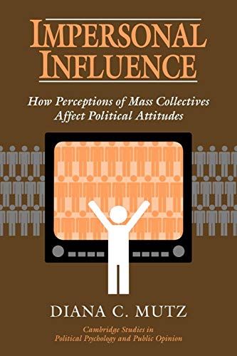 Stock image for Impersonal Influence: How Perceptions of Mass Collectives Affect Political Attitudes (Cambridge Studies in Political Psychology and Public Opinion) for sale by HPB-Red