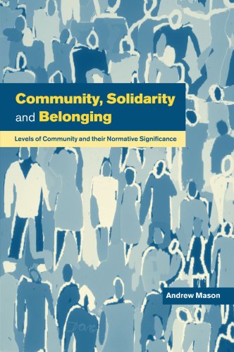 Beispielbild fr Community, Solidarity and Belonging : Levels of Community and Their Normative Significance zum Verkauf von Better World Books