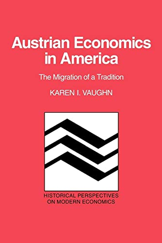 Austrian Economics in America: The Migration of a Tradition (Historical Perspectives on Modern Ec...