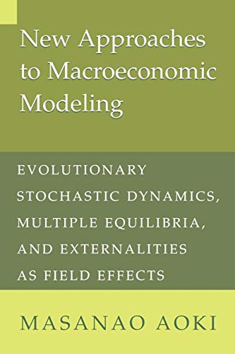 Beispielbild fr New Approaches to Macroeconomic Modeling: Evolutionary Stochastic Dynamics, Multiple Equilibria, and Externalities as Field Effects zum Verkauf von HPB-Red