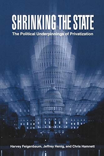 Stock image for Shrinking the State : The Political Underpinnings of Privatization for sale by Better World Books