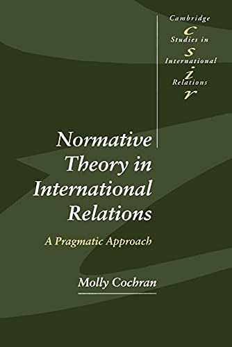 Beispielbild fr Normative Theory in International Relations: A Pragmatic Approach (Cambridge Studies in International Relations, Series Number 68) zum Verkauf von Wonder Book