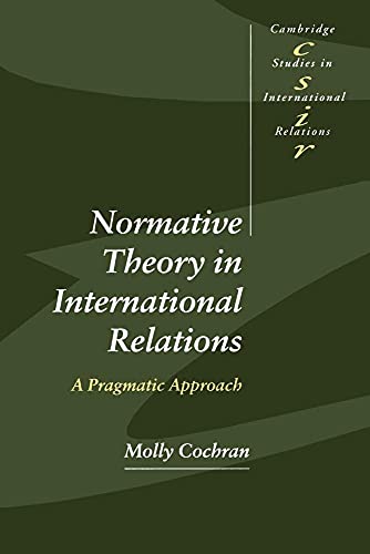 Stock image for Normative Theory in International Relations: A Pragmatic Approach (Cambridge Studies in International Relations, Series Number 68) for sale by Wonder Book