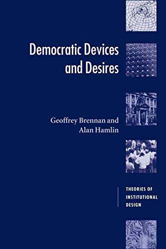 Democratic Devices And Desires (theories Of Institutional Design)
