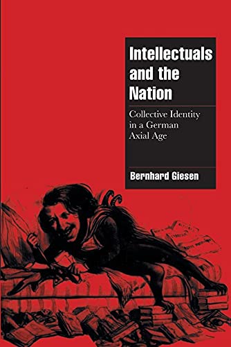 Intellectuals and the Nation - Collective Identity in a German Axial Age