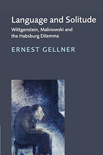 Language and Solitude. Wittgenstein, Malinowski and the Habsburg Dilemma. - Gellner, Ernest