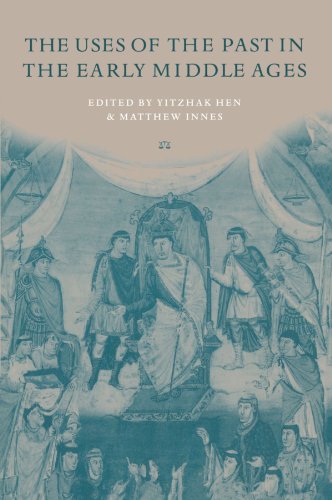 The Uses of the Past in the Early Middle Ages - Hen, Yitzhak