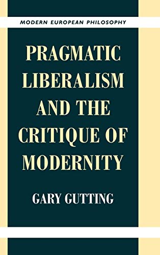 9780521640138: Pragmatic Liberalism and the Critique of Modernity