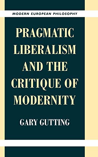 Stock image for Pragmatic Liberalism and the Critique of Modernity (Modern European Philosophy) for sale by Midtown Scholar Bookstore