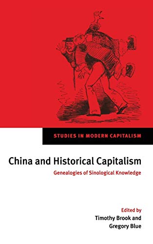 9780521640299: China and Historical Capitalism: Genealogies of Sinological Knowledge (Studies in Modern Capitalism)