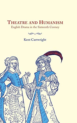 Beispielbild fr Theatre and Humanism: English Drama in the Sixteenth Century zum Verkauf von Anybook.com