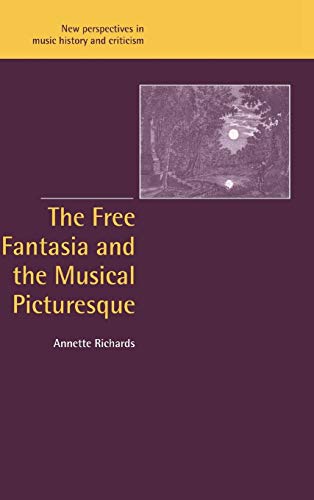 9780521640770: The Free Fantasia and the Musical Picturesque Hardback: 6 (New Perspectives in Music History and Criticism, Series Number 6)