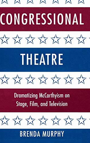 Congressional Theatre: Dramatizing Mccarthyism On Stage, Film, And Television (cambridge Studies ...