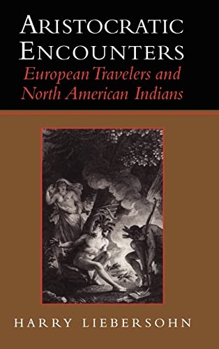 Imagen de archivo de Aristocratic Encounters: European Travelers and North American Indians a la venta por Open Books
