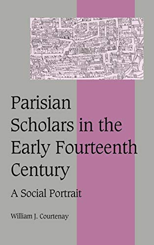 Parisian Scholars in the Early Fourteenth Century: A Social Portrait.; (Cambridge Studies in Medi...