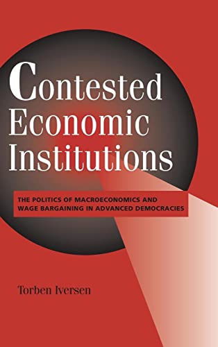 Stock image for Contested Economic Institutions: The Politics of Macroeconomics and Wage Bargaining in Advanced Democracies (Cambridge Studies in Comparative Politics) for sale by Anybook.com