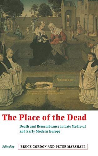 Stock image for The Place of the Dead: Death and Remembrance in Late Medieval and Early Modern Europe for sale by THE SAINT BOOKSTORE