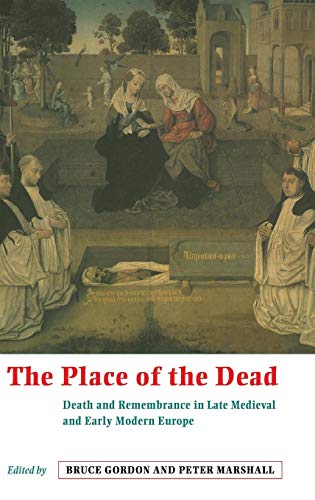 Stock image for The Place of the Dead: Death and Remembrance in Late Medieval and Early Modern Europe for sale by Anybook.com