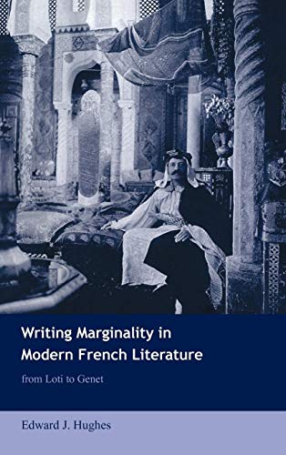 Imagen de archivo de Writing Marginality in Modern French Literature: From Loti to Genet: 67 (Cambridge Studies in French, Series Number 67) a la venta por AwesomeBooks