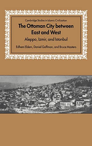 Beispielbild fr The Ottoman City Between East and West : Aleppo, Izmir, and Istanbul (= Cambridge Studies in Islamic Civilization) zum Verkauf von Bernhard Kiewel Rare Books
