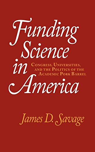 Funding Science in America: Congress, Universities, and the Politics of the Academic Pork Barrel