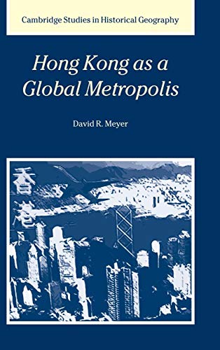 Hong Kong as a Global Metropolis (Cambridge Studies in Historical Geography, Series Number 30)