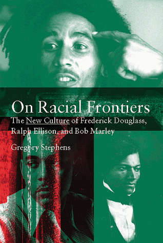Stock image for On Racial Frontiers: The New Culture of Frederick Douglass, Ralph Ellison, and Bob Marley for sale by ThriftBooks-Dallas
