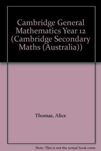 Cambridge General Mathematics Year 12 (Cambridge Secondary Maths (Australia)) (9780521643771) by Thomas, Alice; Brown, Michael; Fisher, Norman; Lord, Stuart