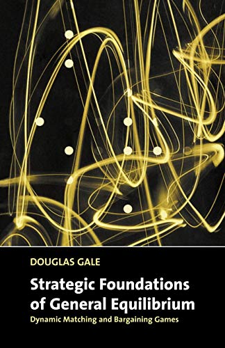 Stock image for Strategic Foundations of General Equilibrium: Dynamic Matching and Bargaining Games (Churchill Lectures in Economics) for sale by WorldofBooks