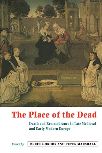 Stock image for The Place of the Dead: Death and Remembrance in Late Medieval and Early Modern Europe for sale by THE SAINT BOOKSTORE