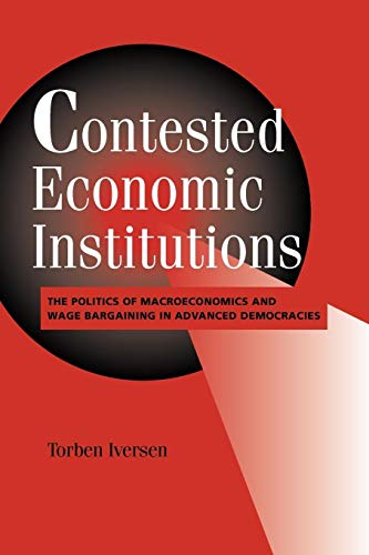 Stock image for Contested Economic Institutions: The Politics of Macroeconomics and Wage Bargaining in Advanced Democracies for sale by Anybook.com